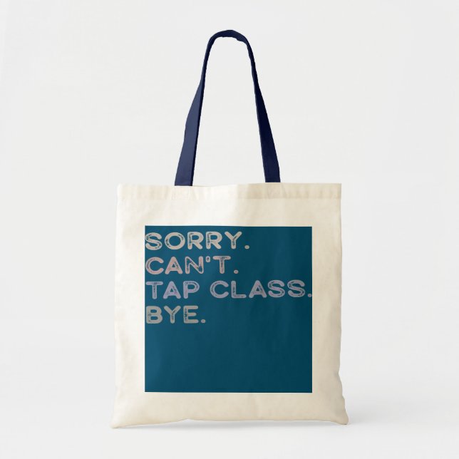 Tote Bag Désolé Can't Tap Class Bye Funny Tap Dance Danseur (Devant)