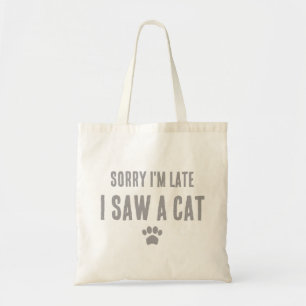 Tote Bag Désolé d'être en retard, j'ai vu un chat