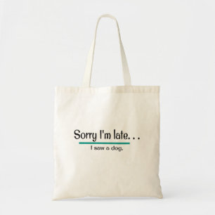 Tote Bag Désolé d'être en retard, j'ai vu un chien. Fun
