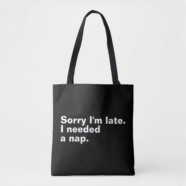 Tote Bag Désolé d'être en retard. J'avais besoin d'une sies (Devant)