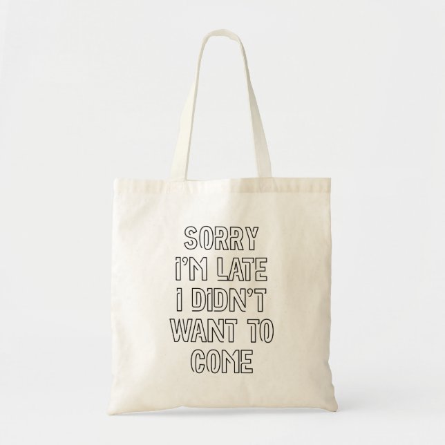 Tote Bag Désolé d'être en retard, je ne voulais pas venir (Devant)