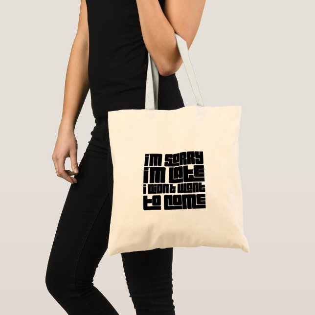 Tote Bag "Désolé d'être en retard - je ne voulais pas venir (Devant (produit))