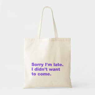 Tote Bag Désolé d'être en retard. Je ne voulais pas venir