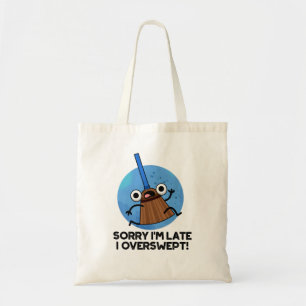 Tote Bag Désolé, je suis en retard J'ai trop balayé Funny B