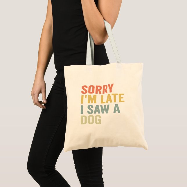 Tote Bag Désolé, je suis en retard J'ai vu un chien drôle a (Devant (produit))