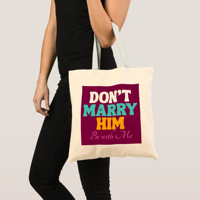 Tote Bag Don't Marry Him, Be with Me (Devant (produit))