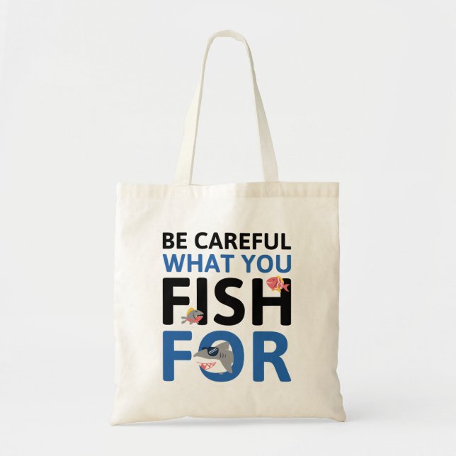 Tote Bag Faites Attention à ce que vous pêchez pour (Devant)