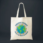 Tote Bag Forensic Science Makes the World Go Round<br><div class="desc">Beautiful forensic scientist tote bag that reads Forensic Science Makes the World Go Round around a pretty blue and green globe of Earth. A community of crime scene investigation specialists hold hands in cute rainbow colors around the planet.</div>