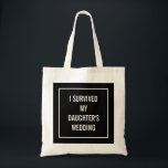Tote Bag Funny Mother of the Bride Quote in Black<br><div class="desc">This chic,  funny tote is perfect for the mother of the bride who survives the wedding! Black and white design says "I survived my daughter's wedding".</div>