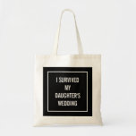 Tote Bag Funny Mother of the Bride Quote in Black<br><div class="desc">This chic,  funny tote is perfect for the mother of the bride who survives the wedding! Black and white design says "I survived my daughter's wedding".</div>
