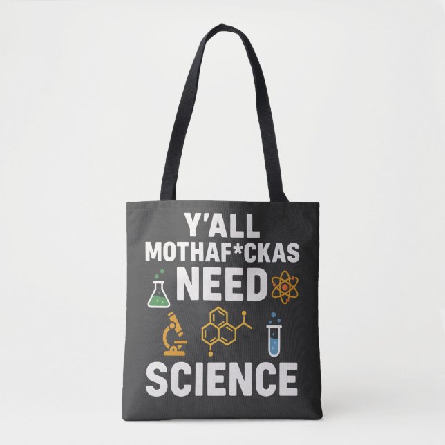 Tote Bag Funny Sarcastic Science Quote - Y'all Need Science (Devant)