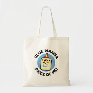 Tote Bag Glue Wanna Pièce De Moi Drôle Pun