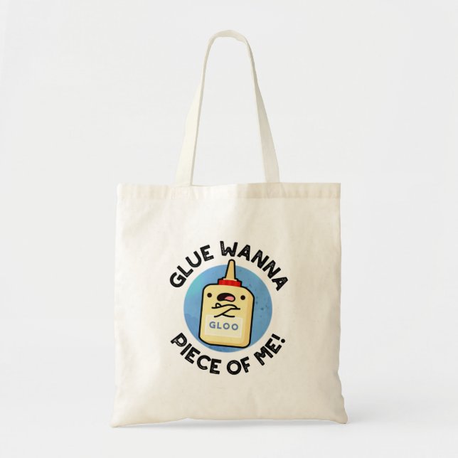 Tote Bag Glue Wanna Pièce De Moi Drôle Pun (Devant)