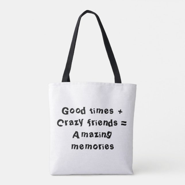 Tote Bag Good times + Crazy friends = Amazing memories (Dos)