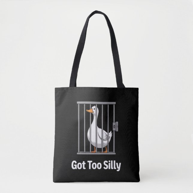 Tote Bag Got Too Silly Funny Goose Pun Humor Animal Lovers (Devant)