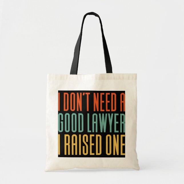 Tote Bag I Don't Need A Good Lawyer I Raised One  (Devant)