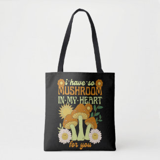 Tote Bag I Have So Mushroom in My Heart For You 