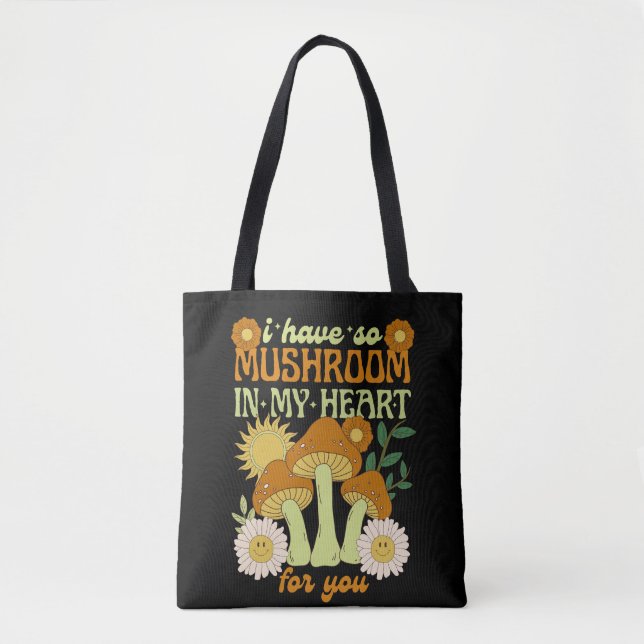 Tote Bag I Have So Mushroom in My Heart For You  (Devant)