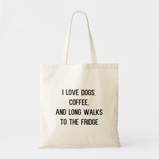 Tote Bag I love dogs coffee and long walks to the fridge (Devant)