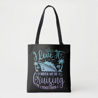 Tote Bag I Love It When We're Cruising Together Cruise 2024