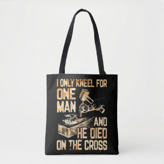 Tote Bag I Only Kneel For One Man And He Dies On The Cross
