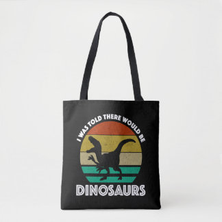 Tote Bag I Was Told There Would Be Dinosaurs