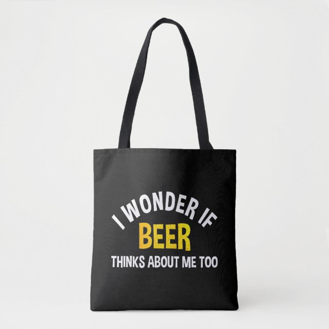 Tote Bag I Wonder If Beer Thinks About Me Too (Devant)