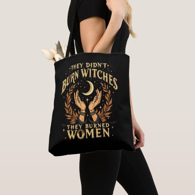 Tote Bag Ils n'ont pas brûlé de sorcières, ils ont brûlé de (De près)