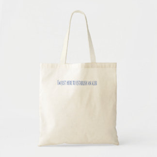 Tote Bag I'm Just Here To Establish Alibi