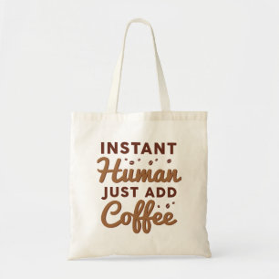 Tote Bag Instant humain juste ajouter du café