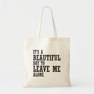 Tote Bag it's a beautiful day to leave me alone