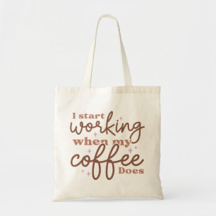 Tote Bag Je Commence À Travailler Quand Mon Café Le Fait