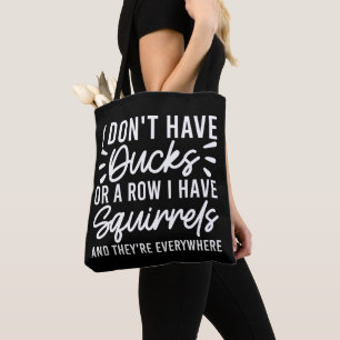 Tote Bag Je n'ai pas de canards ou une rangée j'ai des écur