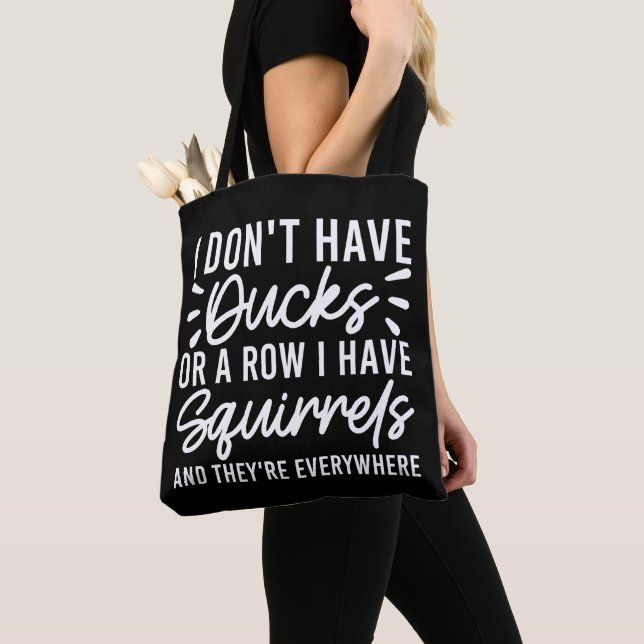 Tote Bag Je n'ai pas de canards ou une rangée j'ai des écur (De près)