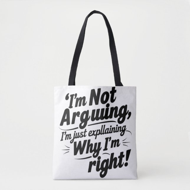 Tote Bag Je n'argumente pas, j'explique juste pourquoi j'ai (Devant)