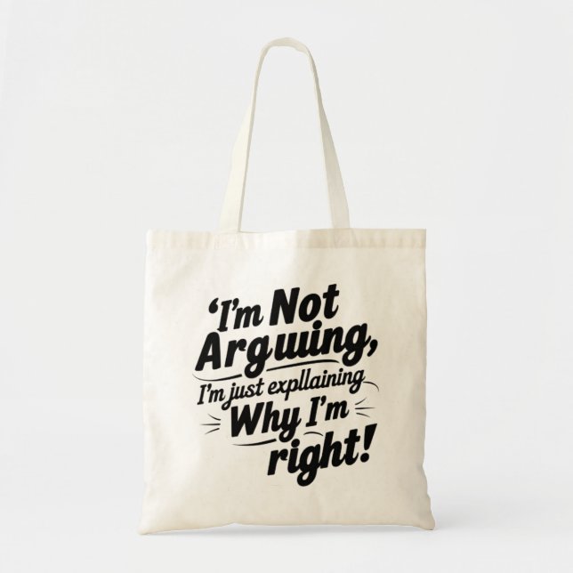 Tote Bag Je n'argumente pas, j'explique juste pourquoi j'ai (Devant)