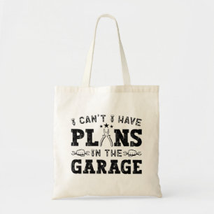 Tote Bag Je ne peux pas avoir de plans dans le Garage Funny