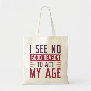 Tote Bag Je Ne Vois Aucune Bonne Raison D'Agir À Mon Âge