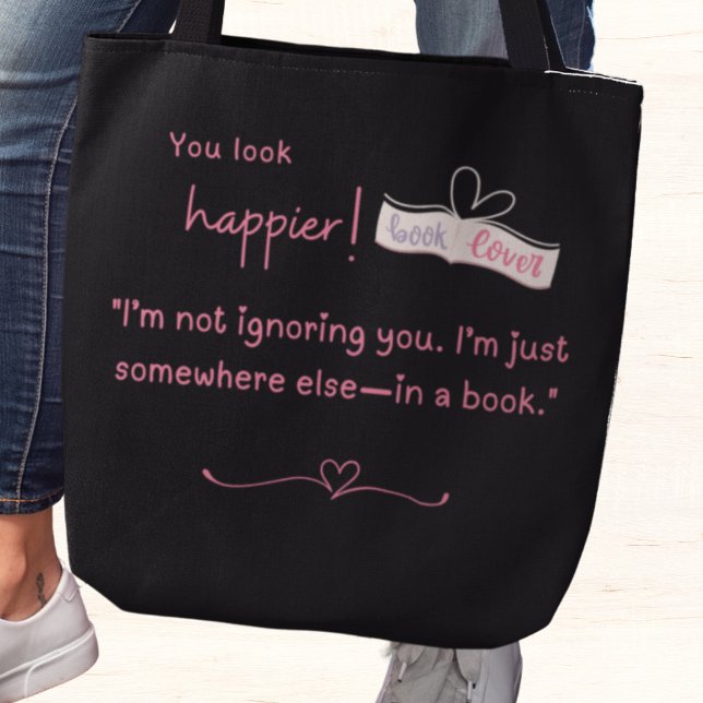 Tote Bag Je ne vous ignore pas. Je suis ailleurs, dans un l (You look happier! "I'm not ignoring you. I'm just somewhere else-in a book" tote bag)