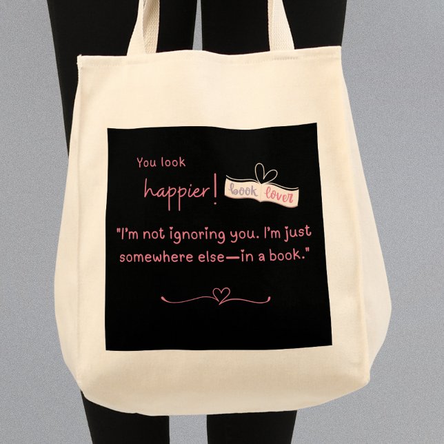 Tote Bag Je ne vous ignore pas. Je suis ailleurs, dans un l (You look happier! "I'm not ignoring you, "I'm just somewhere else-in a book" grocery or book bag)