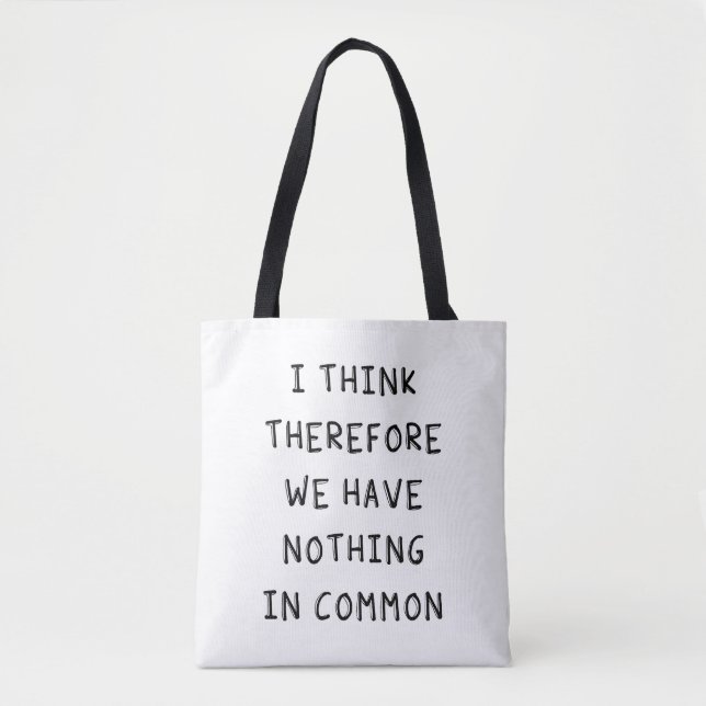 Tote Bag Je Pense Donc Que Nous N'Avons Rien De Commun (Devant)