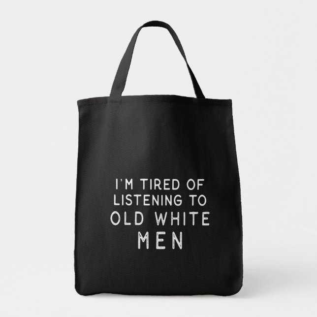 Tote Bag Je suis fatigué d'écouter de vieux hommes blancs (Devant)