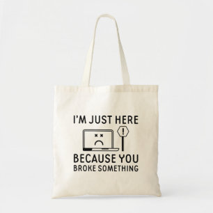 Tote Bag Je suis juste ici parce que vous avez cassé quelqu