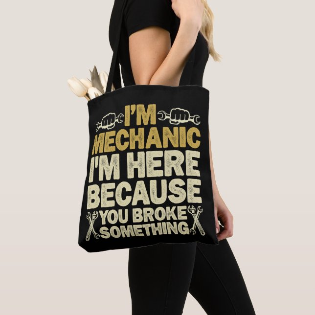 Tote Bag Je suis Mécanique Je suis ici parce que tu as cass (De près)