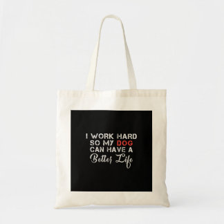 Tote Bag Je Travaille Dur Pour Que Mon Chien Puisse Avoir U