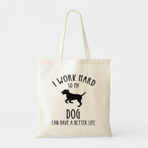 Tote Bag Je Travaille Dur Pour Que Mon Chien Puisse Avoir U