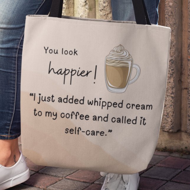 Tote Bag Je viens d'ajouter de la crème fouettée à mon café (You look happier! "I just added whipped cream to my coffee and called it self-care" tote bag)