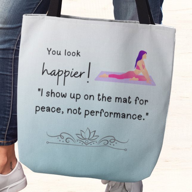 Tote Bag Je viens pour la paix sur le tapis, pas pour la pe (You look happier! "I show up on the mat for peace, not performance tote bag)
