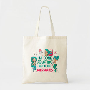 Tote Bag J'en ai fini avec les adultes, soyons sirènes