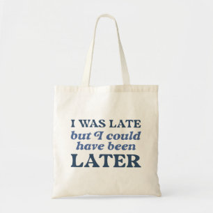 Tote Bag J'Étais En Retard, Mais J'Aurais Pu Être Plus Tard